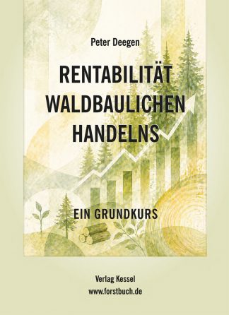 Rentabilität waldbaulichen Handelns – Ein Grundkurs (Deegen, Peter)
